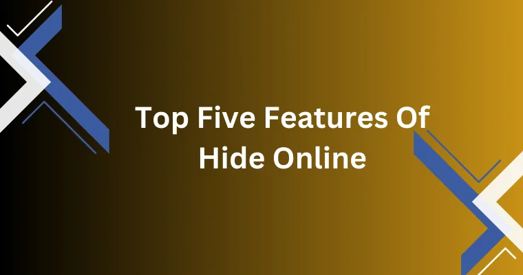 top five features of hide online