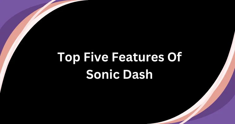 top five features of sonic dash